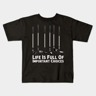 Life Is Full Of Important Choices Golf Player Golf Lovers Kids T-Shirt